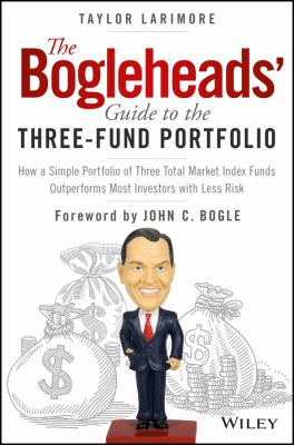 The Bogleheads' guide to the three-fund portfolio : how a simple portfolio of three total market index funds outperforms most investors with less risk cover image