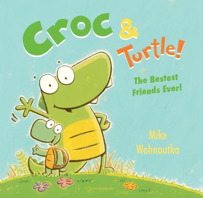 Croc & Turtle! : the bestest friends ever! cover image