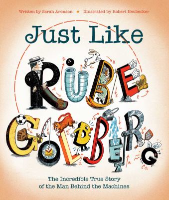 Just like Rube Goldberg : the incredible true story of the man behind the machines cover image