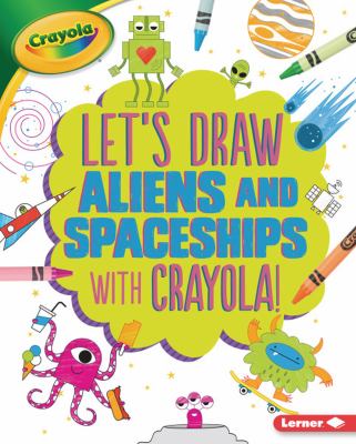Let's draw aliens and spaceships with Crayola! cover image