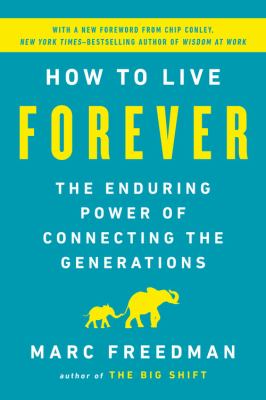 How to live forever the enduring power of connecting the generations cover image