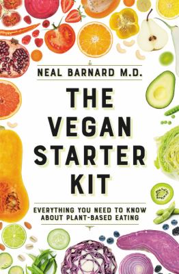 The vegan starter kit : everything you need to know about plant-based eating cover image