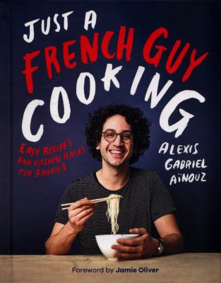 Just a French guy cooking : easy recipes and kitchen hacks for rookies cover image