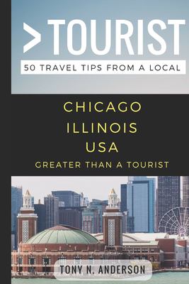 Greater than a tourist - Chicago Illinois USA : 50 travel tips from a local cover image