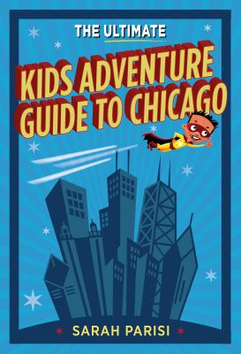 The ultimate kids' adventure guide to Chicago cover image