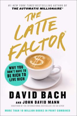 The latte factor : why you don't have to be rich to live rich cover image