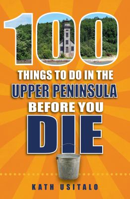 100 things to do in the Upper Peninsula before you die cover image