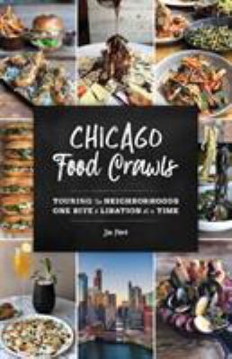Chicago food crawls : touring the neighborhoods one bite & libation at a time cover image