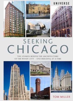 Seeking Chicago : the stories behind the architecture of the Windy City--one building at a time cover image