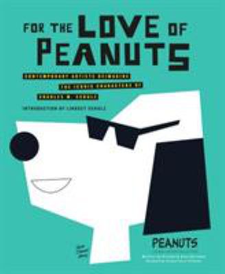 For the love of Peanuts : contemporary artists reimagine the iconic characters of Charles M. Schulz cover image