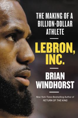 LeBron, Inc. : the making of a billion-dollar athlete cover image