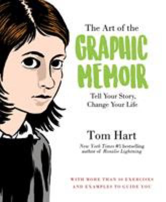 The art of the graphic memoir : tell your story, change your life cover image