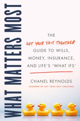 What matters most : the Get Your Shit Together guide to wills, money, insurance, and life's "what-ifs" cover image