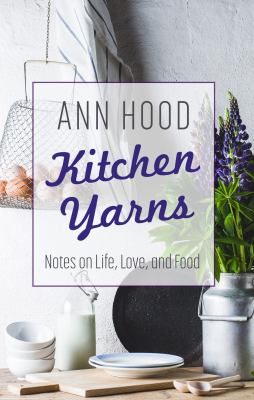 Kitchen yarns notes on life, love, and food cover image