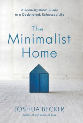 The minimalist home a room-by-room guide to a decluttered, refocused life cover image