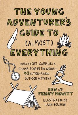 The young adventurer's guide to (almost) everything : build a fort, camp like a champ, poop in the woods--45 action-packed outdoor activities  cover image cdn