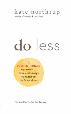 Do less : a revolutionary approach to time and energy management for busy moms  cover image cdn