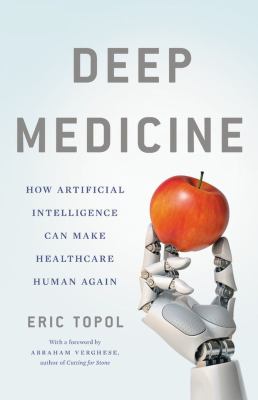 Deep medicine : how artificial intelligence can make healthcare human again cover image