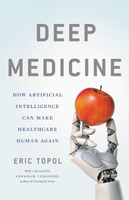 Deep medicine : how artificial intelligence can make healthcare human again  cover image cdn
