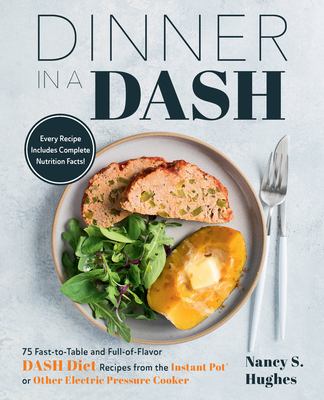 Dinner in a dash : 75 fast-to-table and full-of-flavor dash diet recipes from the instant pot or other electric pressure cooker cover image