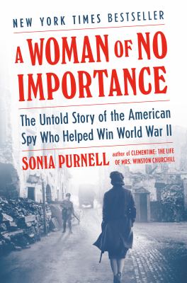 A woman of no importance : the untold story of the American spy who helped win WWII cover image