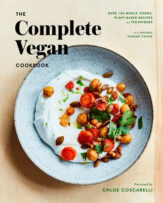 The complete vegan cookbook :over 150 whole-foods, plant-based recipes and techniques cover image