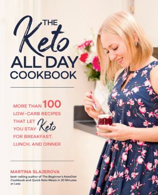 The keto all day cookbook : more than 100 low-carb recipes that let you stay keto for breakfast, lunch, and dinner cover image