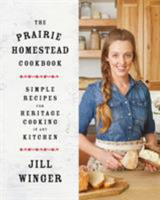 The prairie homestead cookbook : simple recipes for heritage cooking in any kitchen cover image
