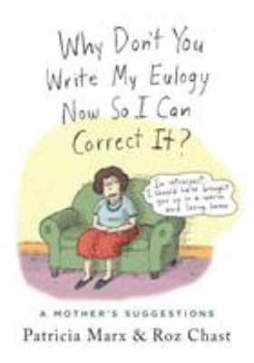 Why don't you write my eulogy now so I can correct it? : a mother's suggestions  cover image cdn