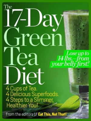 The 17-day green tea diet : 4 cups of tea, 4 delicious superfoods, 4 steps to a slimmer, healthier you! cover image