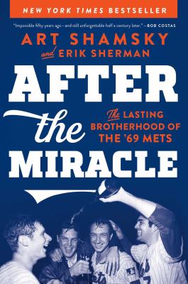 After the miracle : the lasting brotherhood of the '69 Mets cover image