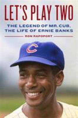 Let's play two : the legend of Mr. Cub, the life of Ernie Banks  cover image cdn
