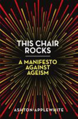 This chair rocks : a manifesto against ageism cover image