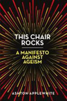 This chair rocks : a manifesto against ageism  cover image cdn