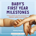 Baby's first year milestones : promote & celebrate your baby's development with monthly games & activities cover image cdn