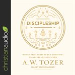 Discipleship. What It Truly Means to Be a Christian--Collected Insights from A.W. Tozer cover image cdn