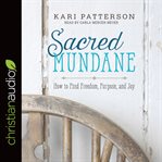 Sacred mundane : how to find freedom, purpose, and joy cover image cdn