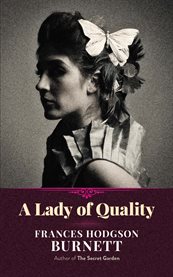 A lady of quality : being a most curious, hitherto unknown history, as related to Mr. Isaac Bickerstaff but not presented to the world of fashion through the pages of The tatler, and now for the first time written down cover image cdn