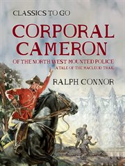 Corporal Cameron of the North West mounted police; : a tale of the Macleod trail cover image cdn