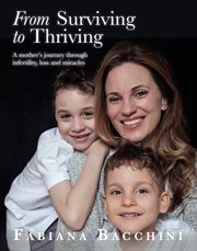 From surviving to thriving : a mother's journey through infertility, loss and miracles cover image cdn