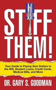 Stiff them! : your guide to paying zero dollars to the IRS, student loans, credit cards, medical bills and more cover image cdn
