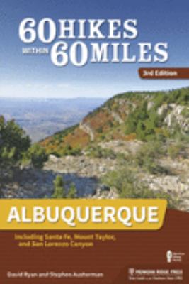 60 hikes within 60 miles. Albuquerque : including Santa Fe, Mount Taylor, and San Lorenzo Canyon cover image
