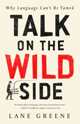 Talk on the wild side : why language can't be tamed cover image