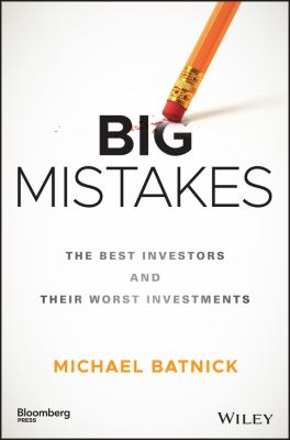 Big mistakes : the best investors and their worst investments cover image