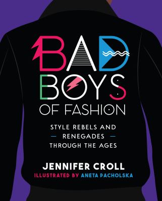 Bad boys of fashion : style rebels and renegades through the ages cover image