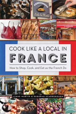 Cook like a local in France : how to shop, cook, and eat as the French do  cover image cdn