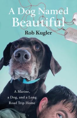 A dog named Beautiful : a Marine, a dog, and a long road trip home  cover image cdn