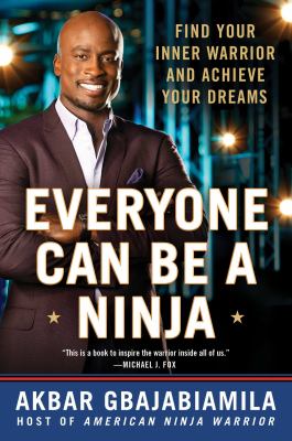 Everyone can be a ninja : find your inner warrior and achieve your dreams cover image