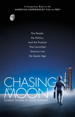 Chasing the moon : the people, the politics, and the promise that launched America into the space age  cover image cdn