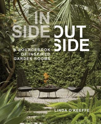 Inside outside : a sourcebook of inspired garden rooms cover image